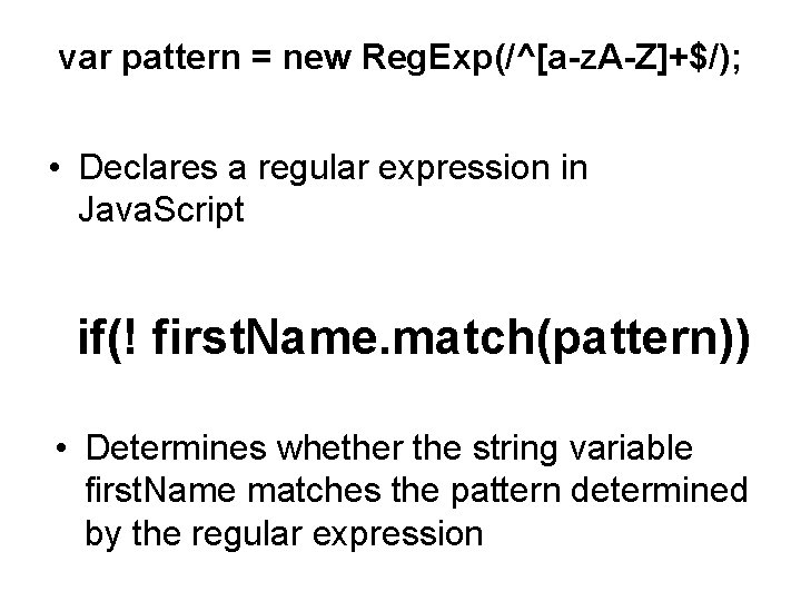 var pattern = new Reg. Exp(/^[a-z. A-Z]+$/); • Declares a regular expression in Java.