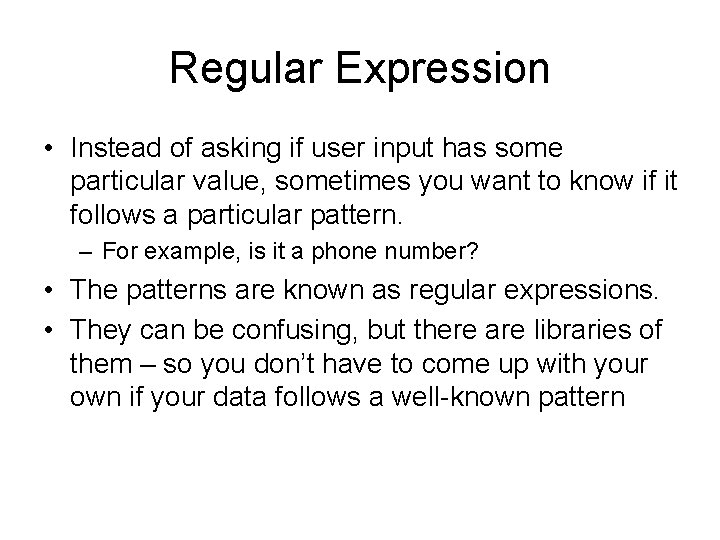 Regular Expression • Instead of asking if user input has some particular value, sometimes