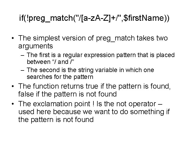 if(!preg_match("/[a-z. A-Z]+/", $first. Name)) • The simplest version of preg_match takes two arguments –