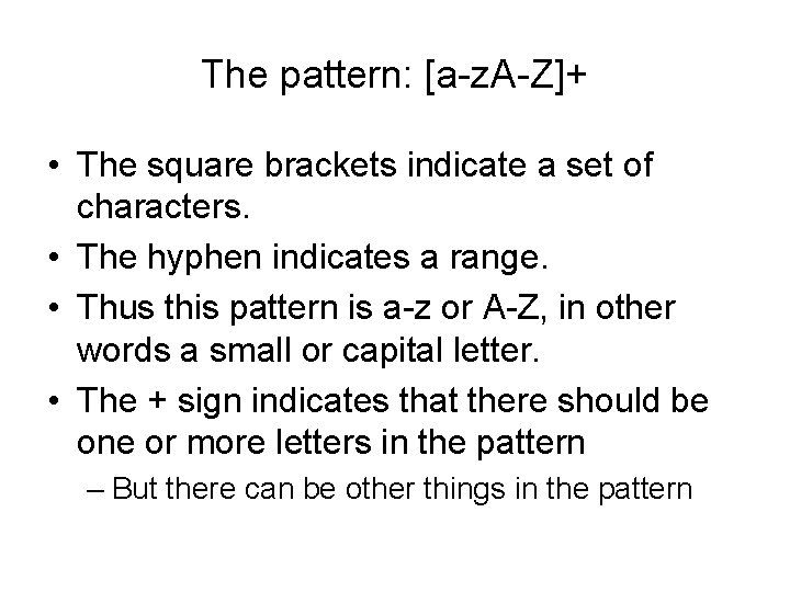 The pattern: [a-z. A-Z]+ • The square brackets indicate a set of characters. •