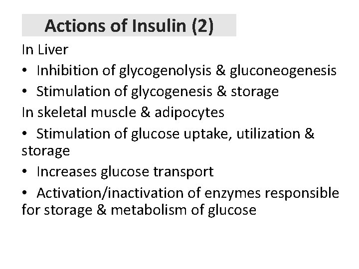 Actions of Insulin (2) In Liver • Inhibition of glycogenolysis & gluconeogenesis • Stimulation