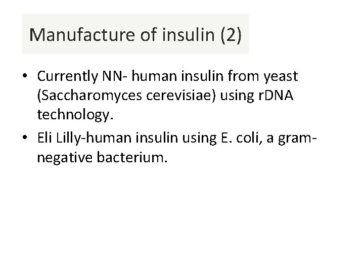Manufacture of insulin (2) • Currently NN- human insulin from yeast (Saccharomyces cerevisiae) using