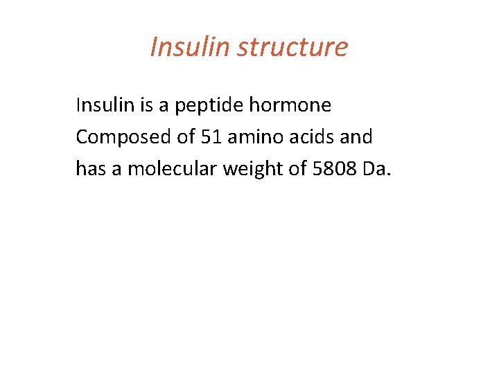 Insulin structure Insulin is a peptide hormone Composed of 51 amino acids and has