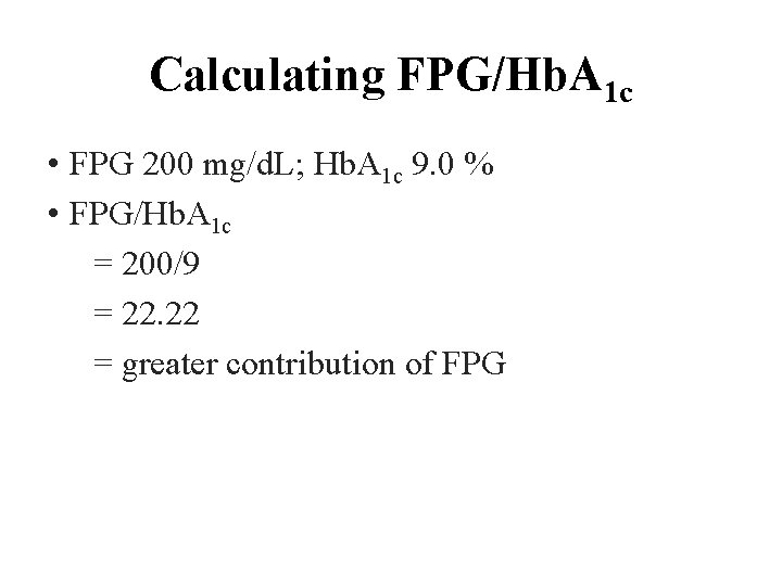 Calculating FPG/Hb. A 1 c • FPG 200 mg/d. L; Hb. A 1 c