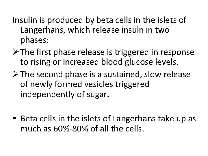 Insulin is produced by beta cells in the islets of Langerhans, which release insuln
