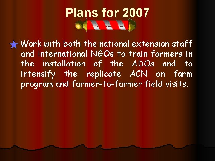 Plans for 2007 Work with both the national extension staff and international NGOs to