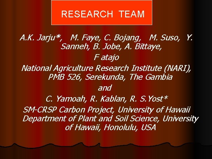 RESEARCH TEAM A. K. Jarju*, M. Faye, C. Bojang, M. Suso, Y. Sanneh, B.