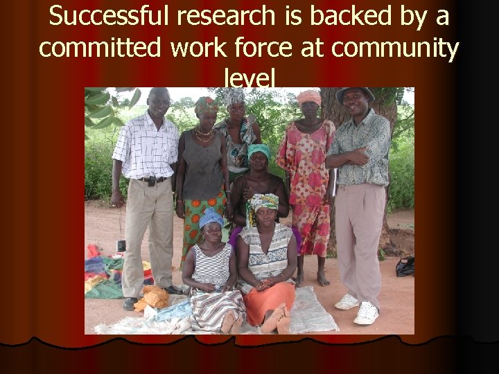 Successful research is backed by a committed work force at community level 