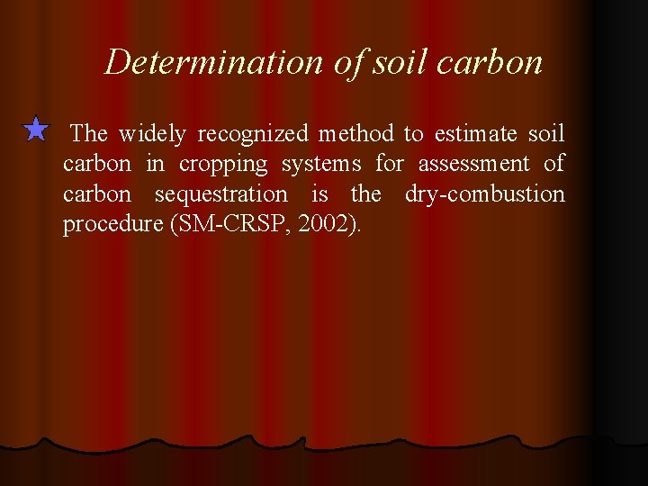 Determination of soil carbon The widely recognized method to estimate soil carbon in cropping