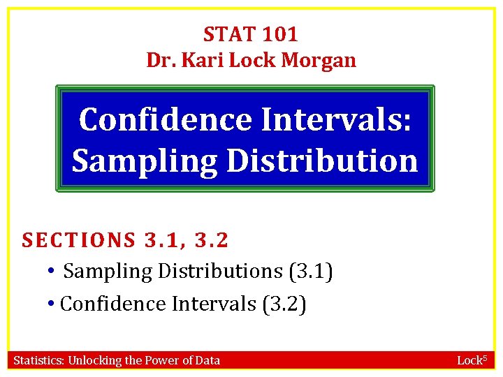 STAT 101 Dr. Kari Lock Morgan Confidence Intervals: Sampling Distribution SECTIONS 3. 1, 3.