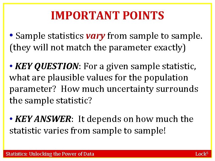 IMPORTANT POINTS • Sample statistics vary from sample to sample. (they will not match