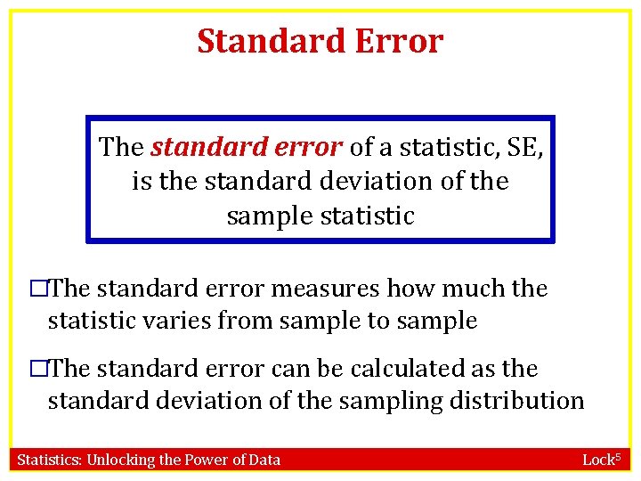 Standard Error The standard error of a statistic, SE, is the standard deviation of
