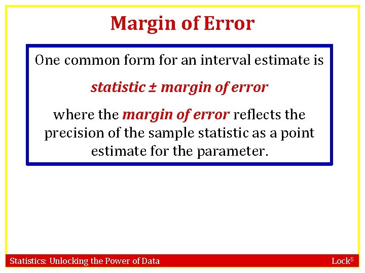 Margin of Error One common form for an interval estimate is statistic ± margin