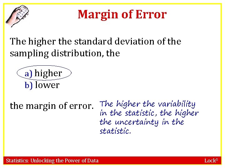Margin of Error The higher the standard deviation of the sampling distribution, the a)