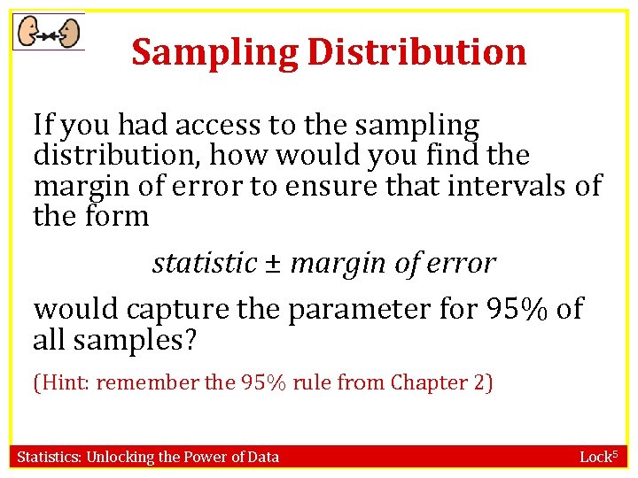 Sampling Distribution If you had access to the sampling distribution, how would you find