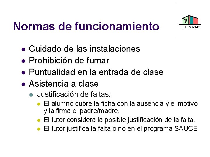 Normas de funcionamiento Cuidado de las instalaciones Prohibición de fumar Puntualidad en la entrada