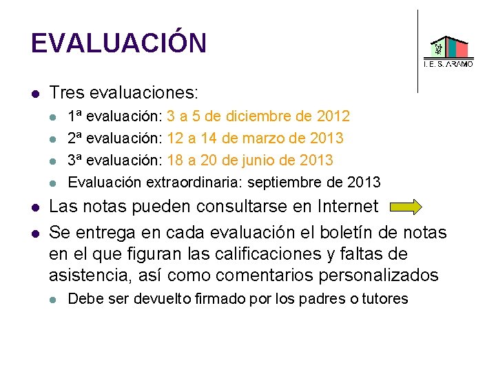 EVALUACIÓN Tres evaluaciones: 1ª evaluación: 3 a 5 de diciembre de 2012 2ª evaluación: