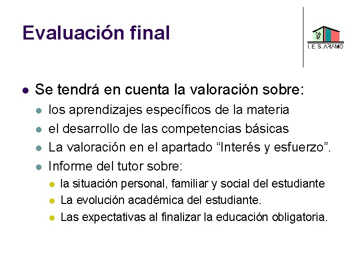 Evaluación final Se tendrá en cuenta la valoración sobre: los aprendizajes específicos de la