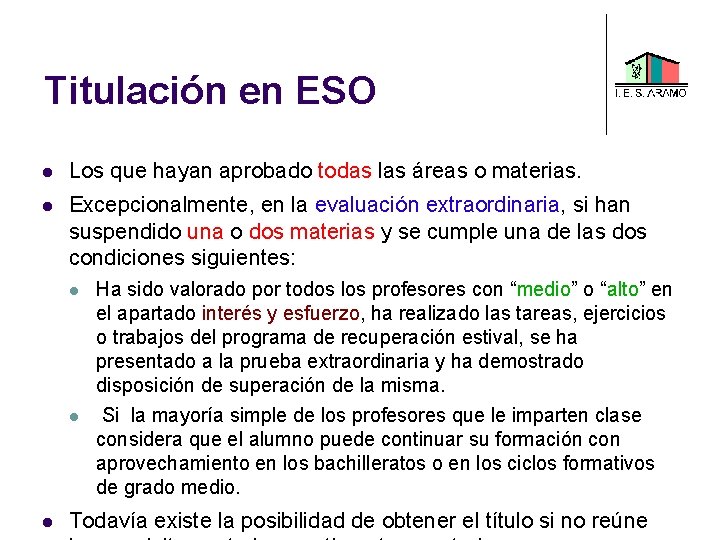 Titulación en ESO Los que hayan aprobado todas las áreas o materias. Excepcionalmente, en