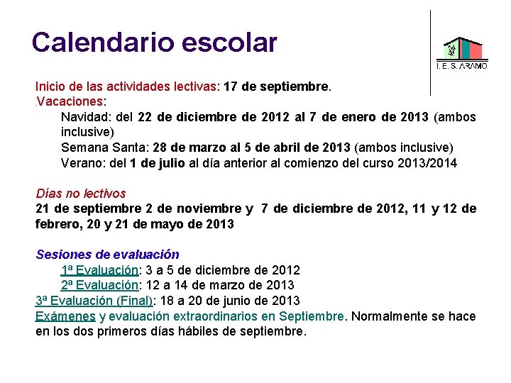 Calendario escolar Inicio de las actividades lectivas: 17 de septiembre. . Vacaciones: Navidad: del