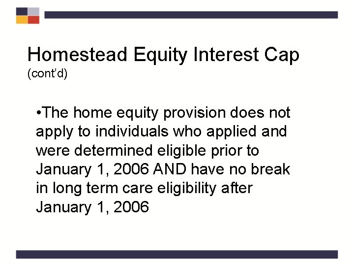 Homestead Equity Interest Cap (cont’d) • The home equity provision does not apply to