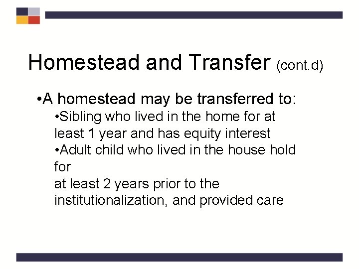 Homestead and Transfer (cont. d) • A homestead may be transferred to: • Sibling