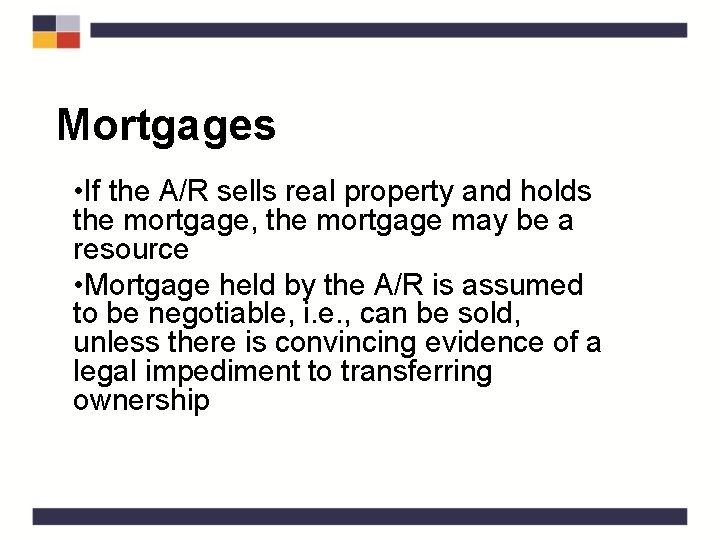 Mortgages • If the A/R sells real property and holds the mortgage, the mortgage