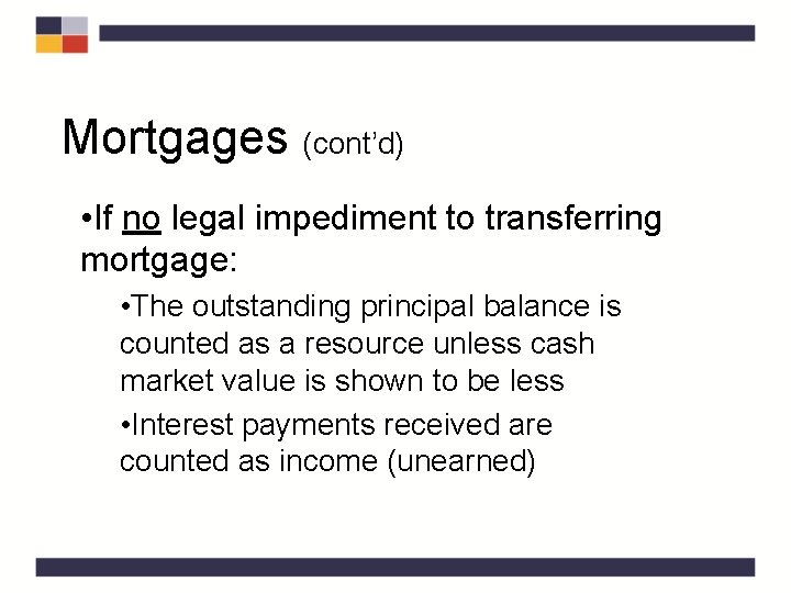 Mortgages (cont’d) • If no legal impediment to transferring mortgage: • The outstanding principal