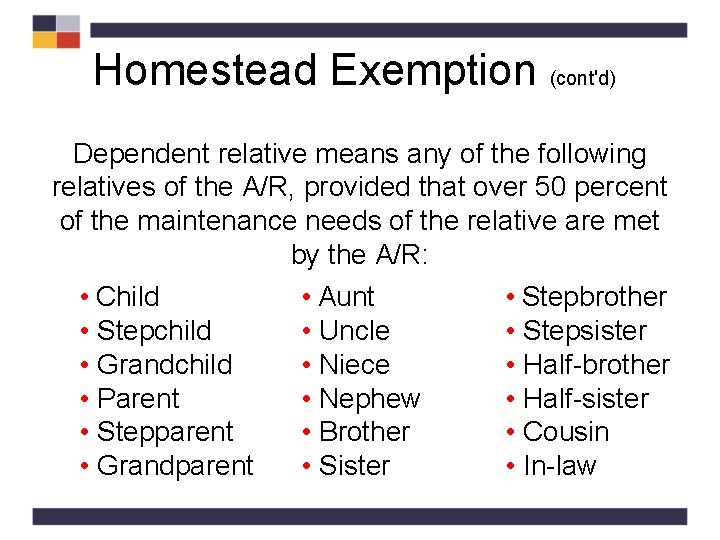 Homestead Exemption (cont'd) Dependent relative means any of the following relatives of the A/R,