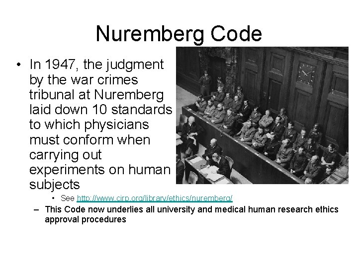 Nuremberg Code • In 1947, the judgment by the war crimes tribunal at Nuremberg