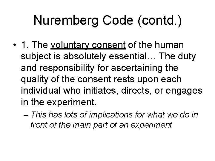 Nuremberg Code (contd. ) • 1. The voluntary consent of the human subject is