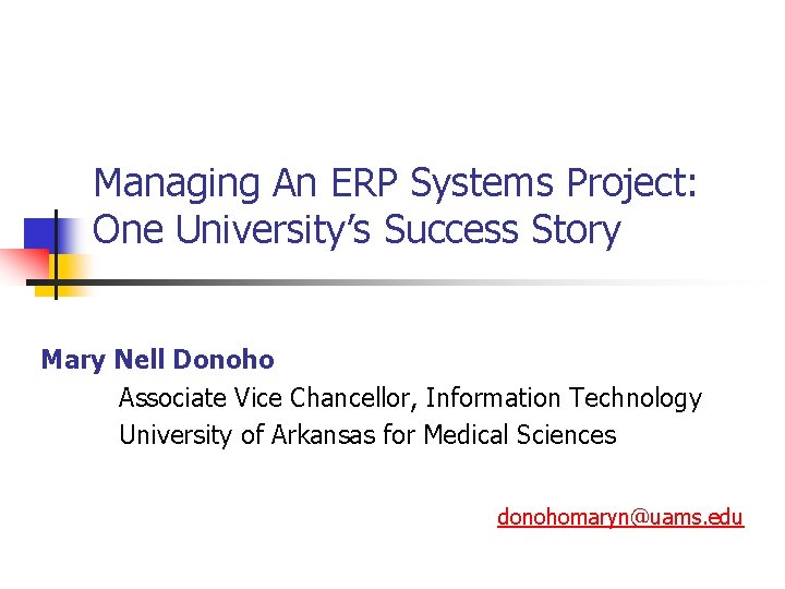 Managing An ERP Systems Project: One University’s Success Story Mary Nell Donoho Associate Vice