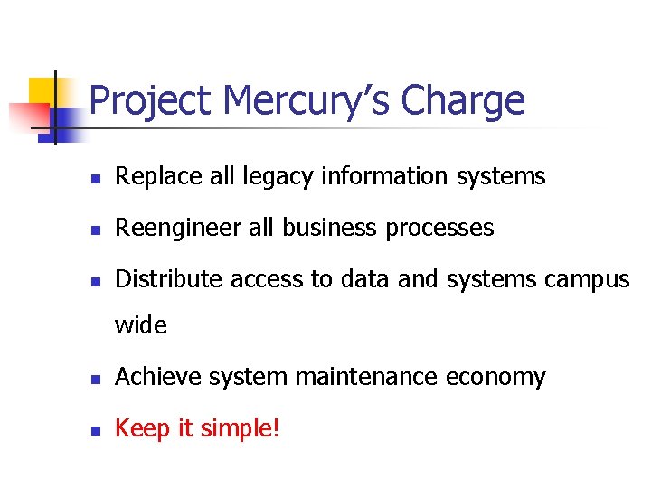 Project Mercury’s Charge n Replace all legacy information systems n Reengineer all business processes