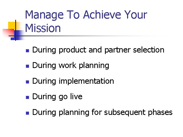 Manage To Achieve Your Mission n During product and partner selection n During work