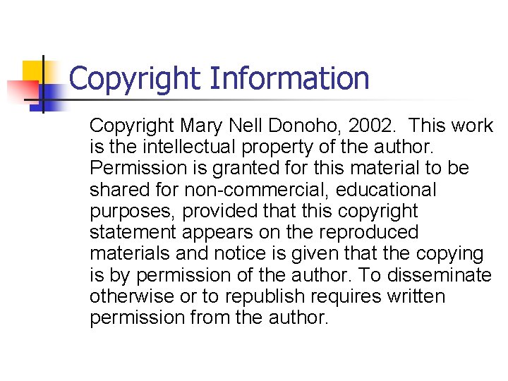 Copyright Information Copyright Mary Nell Donoho, 2002. This work is the intellectual property of
