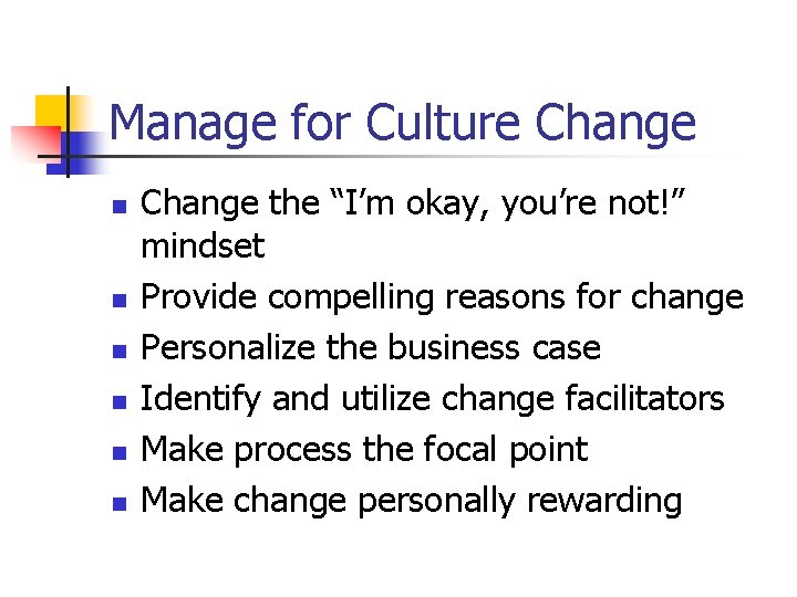 Manage for Culture Change n n n Change the “I’m okay, you’re not!” mindset