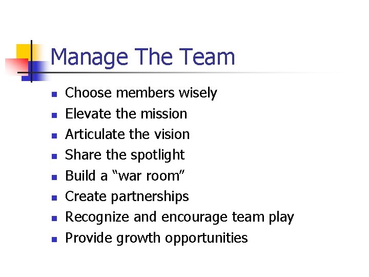 Manage The Team n n n n Choose members wisely Elevate the mission Articulate