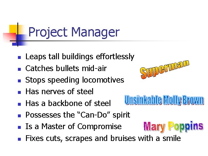 Project Manager n n n n Leaps tall buildings effortlessly Catches bullets mid-air Stops