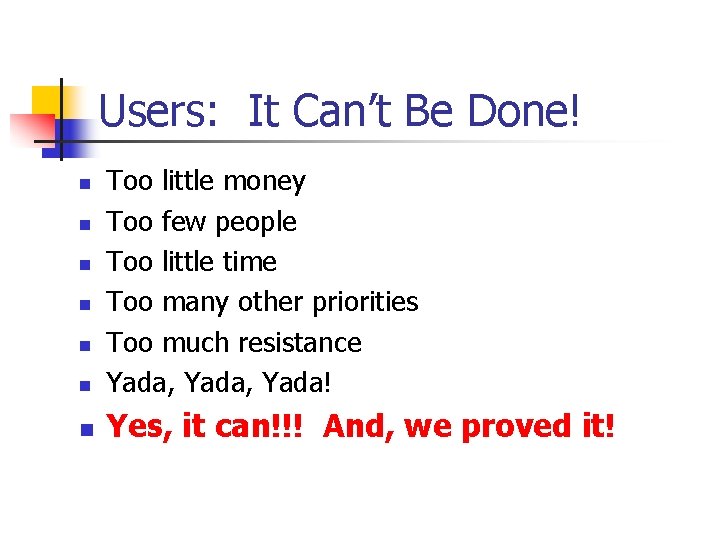 Users: It Can’t Be Done! n Too little money Too few people Too little