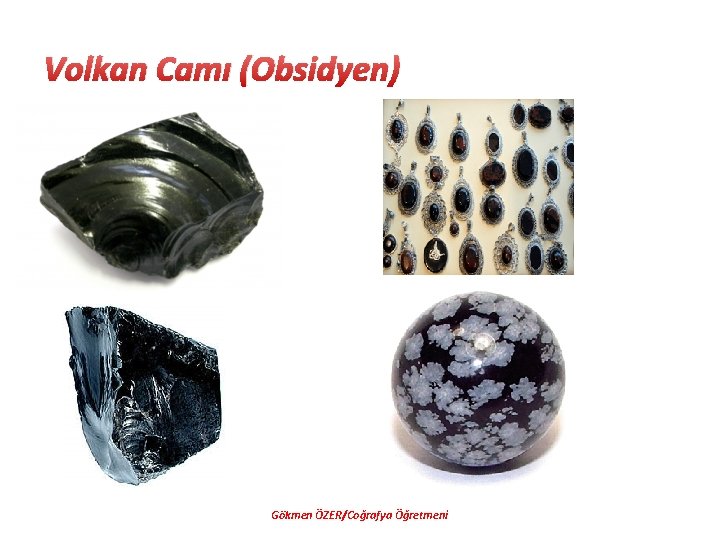 Volkan Camı (Obsidyen) Gökmen ÖZER/Coğrafya Öğretmeni 