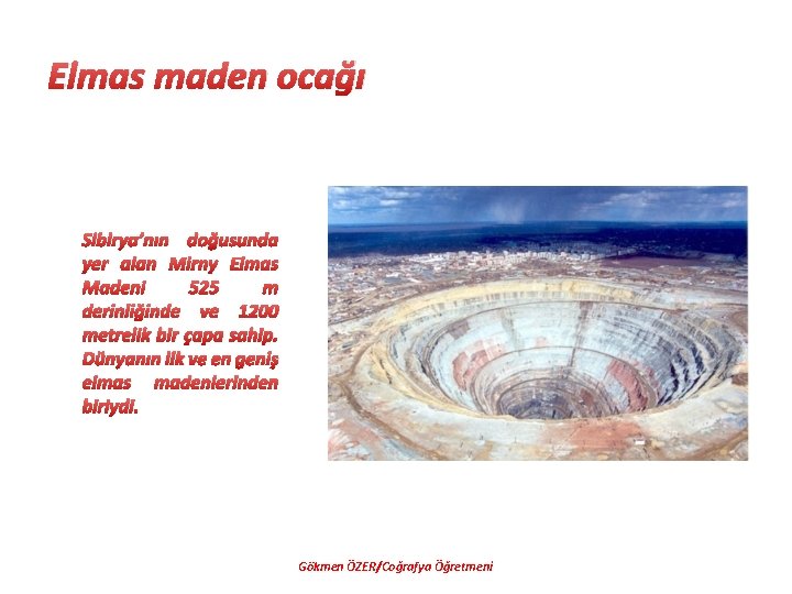 Elmas maden ocağı Sibirya’nın doğusunda yer alan Mirny Elmas Madeni 525 m derinliğinde ve