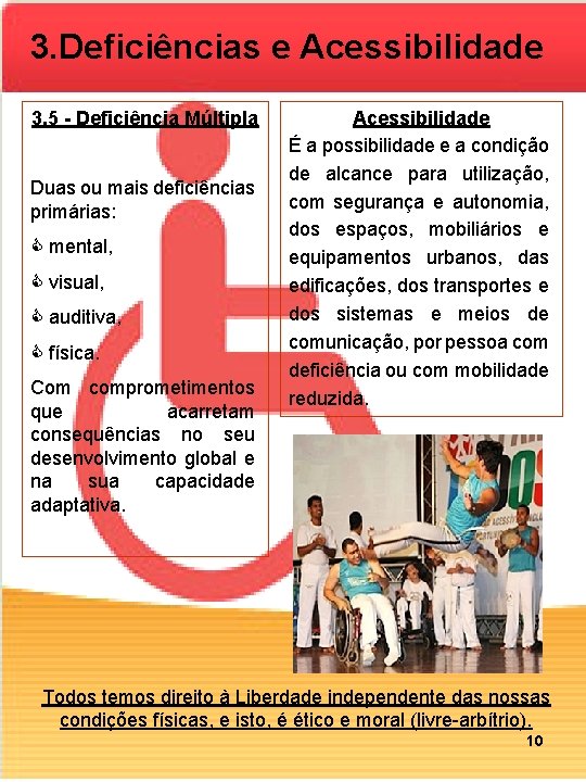 3. Deficiências e Acessibilidade 3. 5 - Deficiência Múltipla Duas ou mais deficiências primárias: