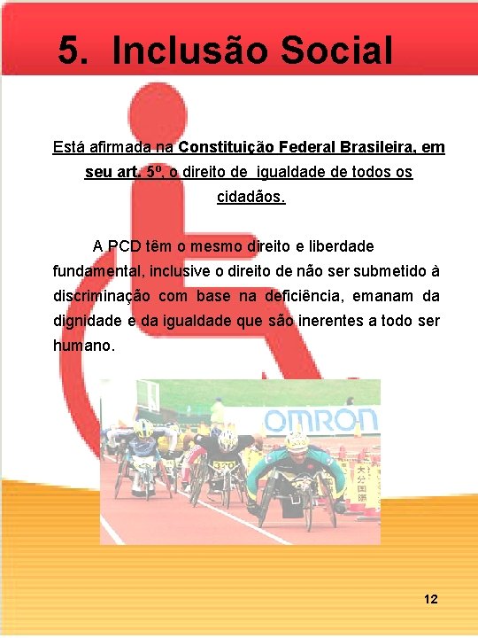 5. Inclusão Social Está afirmada na Constituição Federal Brasileira, em seu art. 5º, o