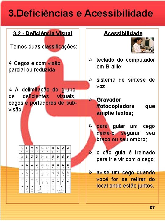 3. Deficiências e Acessibilidade 3. 2 - Deficiência Visual Acessibilidade Temos duas classificações: C