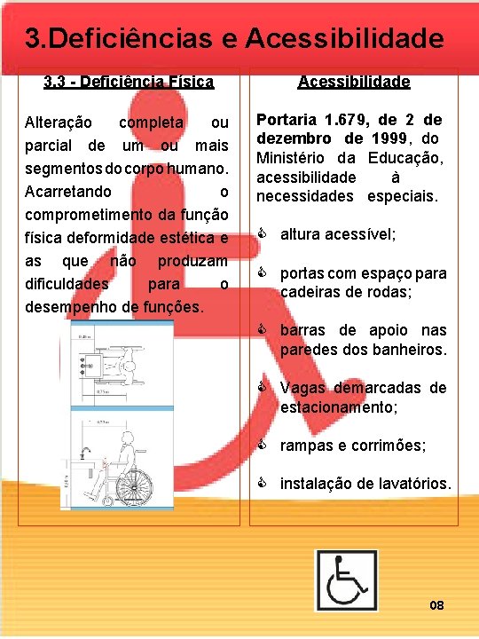 3. Deficiências e Acessibilidade 3. 3 - Deficiência Física Acessibilidade Alteração completa ou parcial