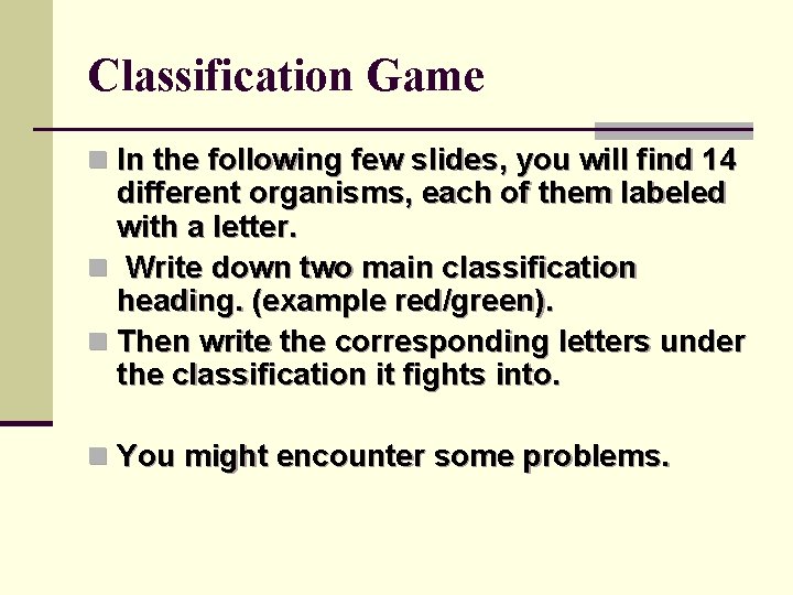 Classification Game n In the following few slides, you will find 14 different organisms,