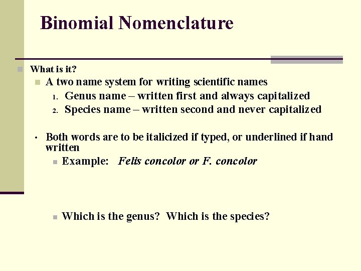 Binomial Nomenclature n What is it? n A two name system for writing scientific