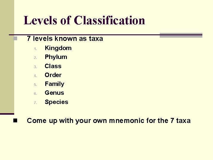 Levels of Classification n 7 levels known as taxa 1. 2. 3. 4. 5.