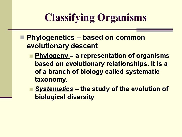Classifying Organisms n Phylogenetics – based on common evolutionary descent Phylogeny – a representation