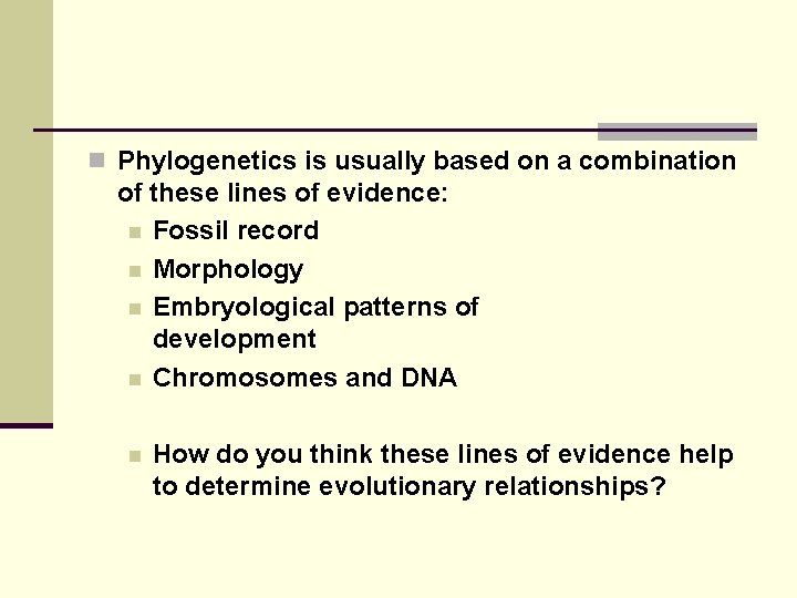 n Phylogenetics is usually based on a combination of these lines of evidence: n